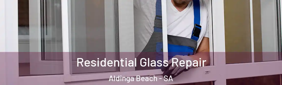Residential Glass Repair Aldinga Beach - SA