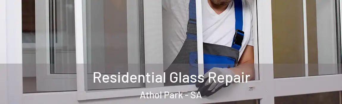Residential Glass Repair Athol Park - SA