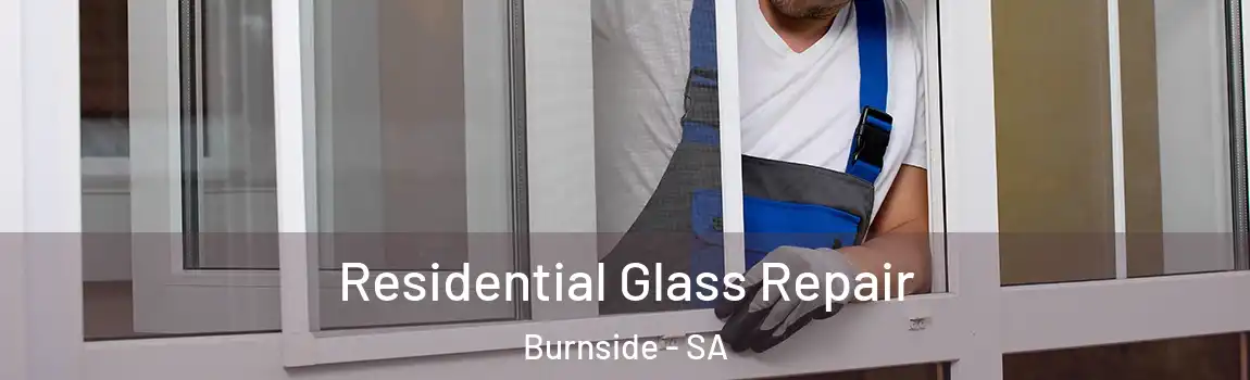 Residential Glass Repair Burnside - SA