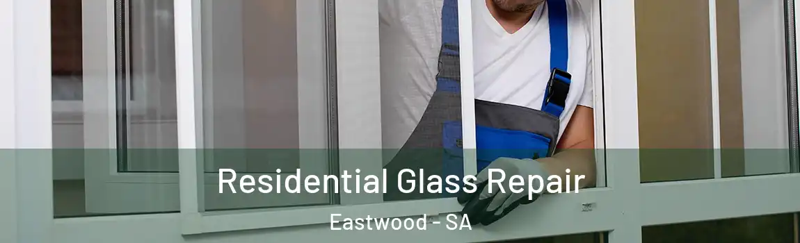  Residential Glass Repair Eastwood - SA