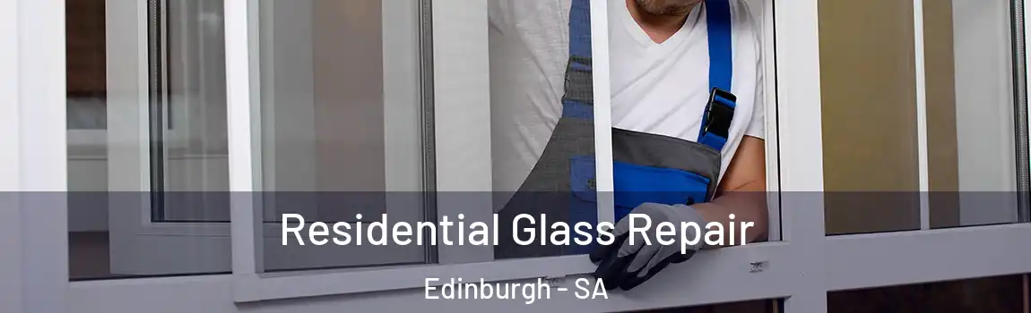 Residential Glass Repair Edinburgh - SA