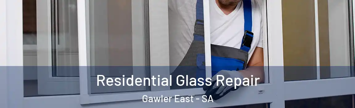 Residential Glass Repair Gawler East - SA