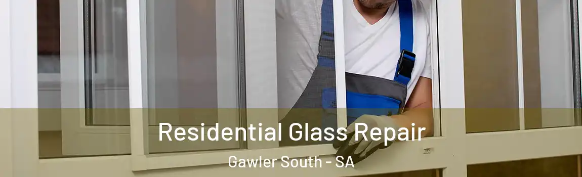 Residential Glass Repair Gawler South - SA