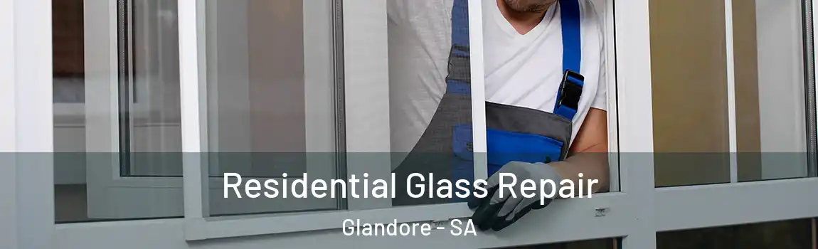 Residential Glass Repair Glandore - SA
