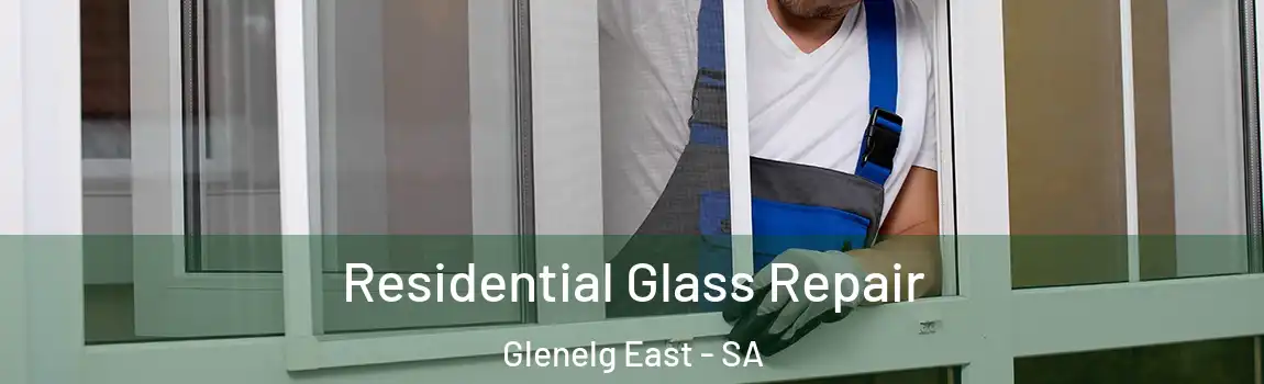 Residential Glass Repair Glenelg East - SA