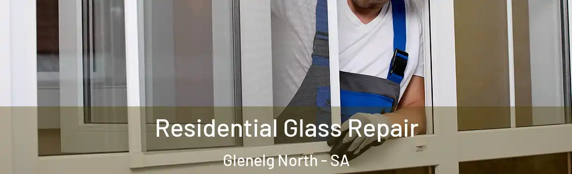 Residential Glass Repair Glenelg North - SA