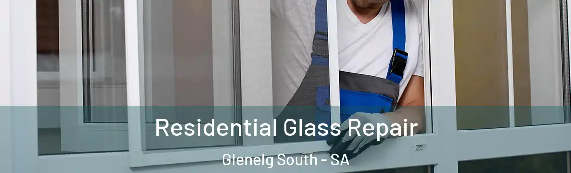  Residential Glass Repair Glenelg South - SA