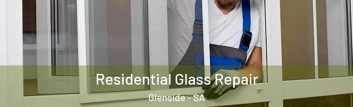 Residential Glass Repair Glenside - SA