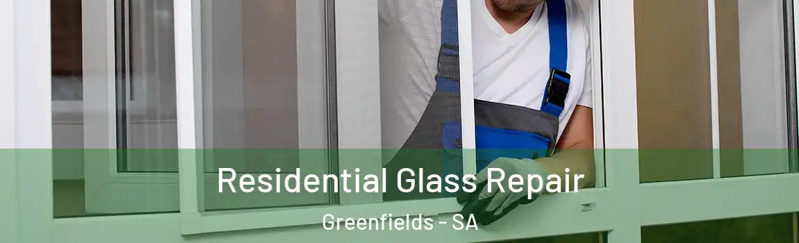 Residential Glass Repair Greenfields - SA