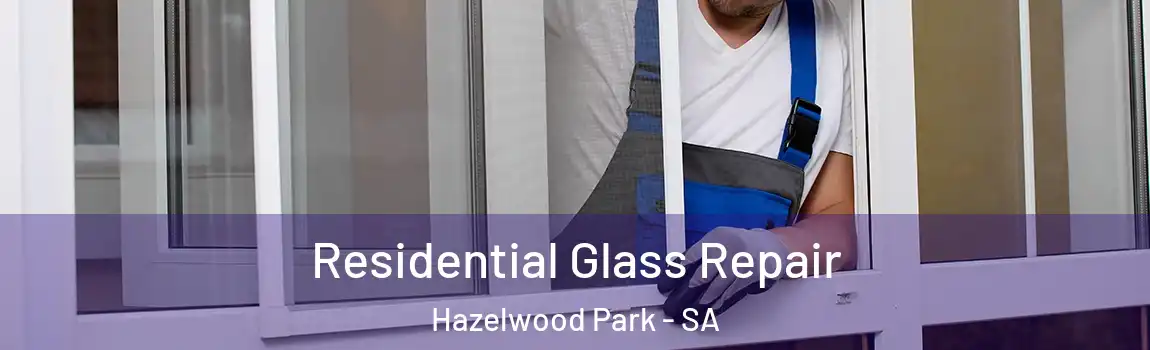 Residential Glass Repair Hazelwood Park - SA