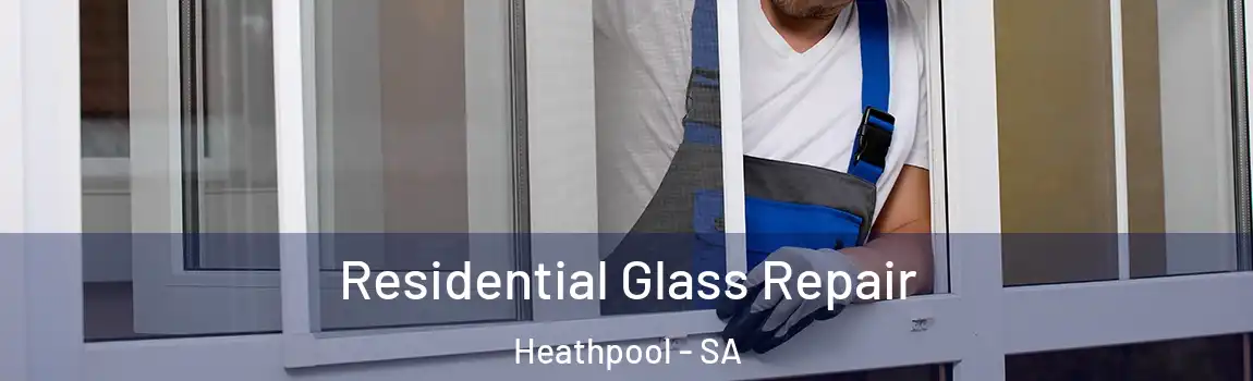 Residential Glass Repair Heathpool - SA