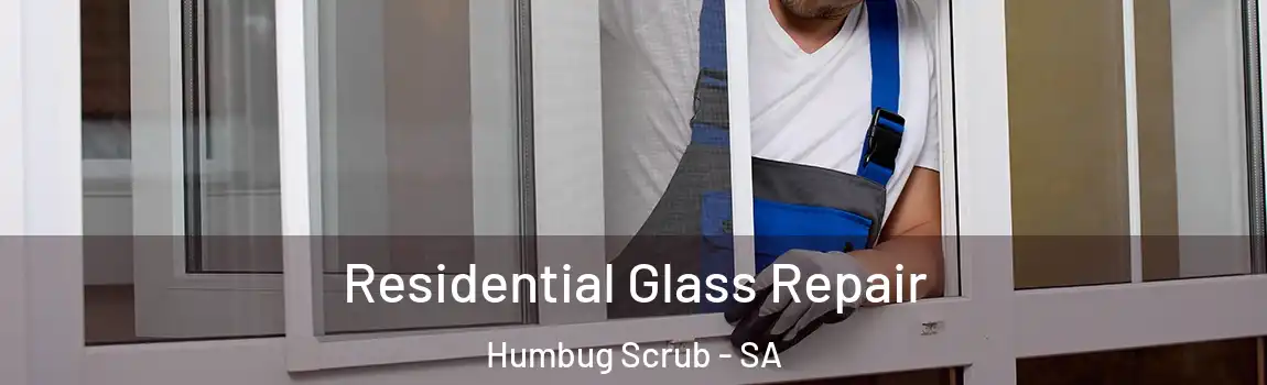  Residential Glass Repair Humbug Scrub - SA