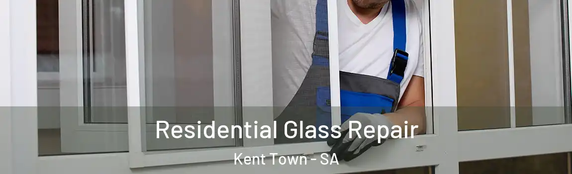  Residential Glass Repair Kent Town - SA