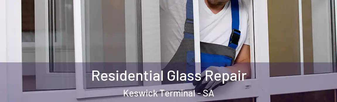 Residential Glass Repair Keswick Terminal - SA