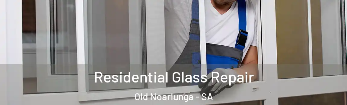 Residential Glass Repair Old Noarlunga - SA