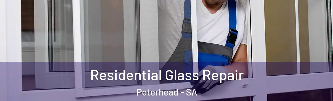 Residential Glass Repair Peterhead - SA