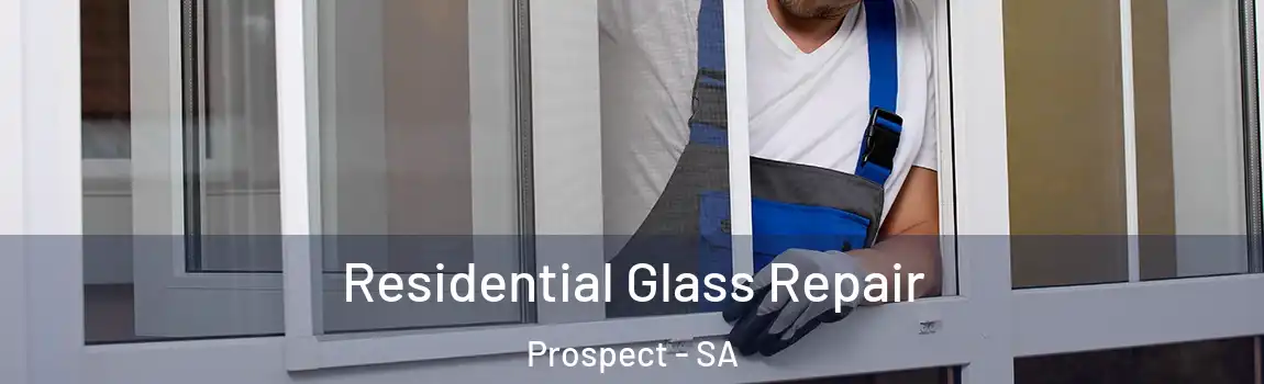 Residential Glass Repair Prospect - SA