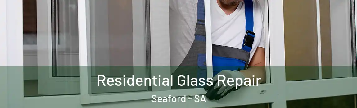 Residential Glass Repair Seaford - SA