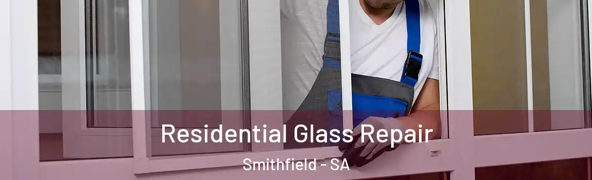  Residential Glass Repair Smithfield - SA
