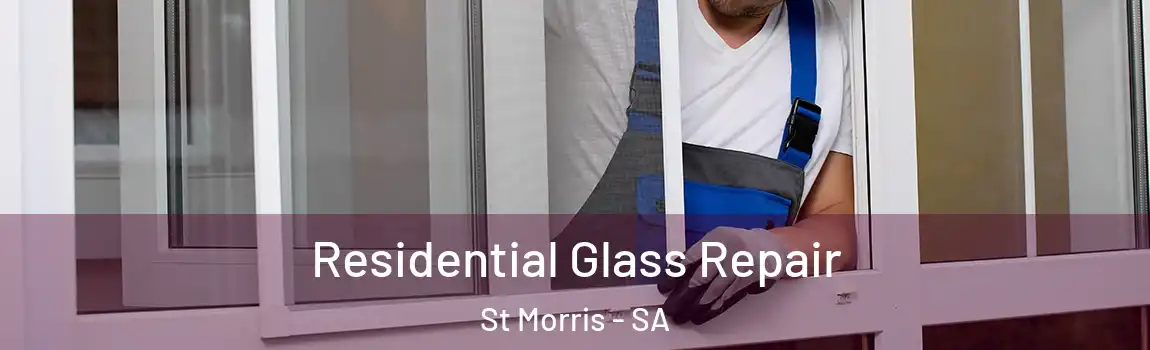  Residential Glass Repair St Morris - SA