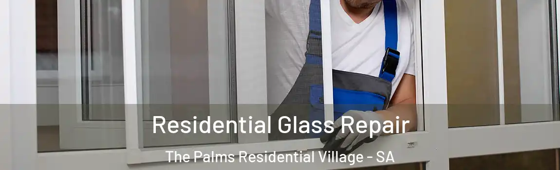  Residential Glass Repair The Palms Residential Village - SA