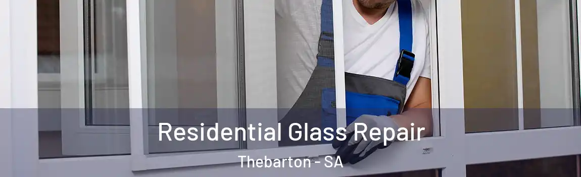 Residential Glass Repair Thebarton - SA