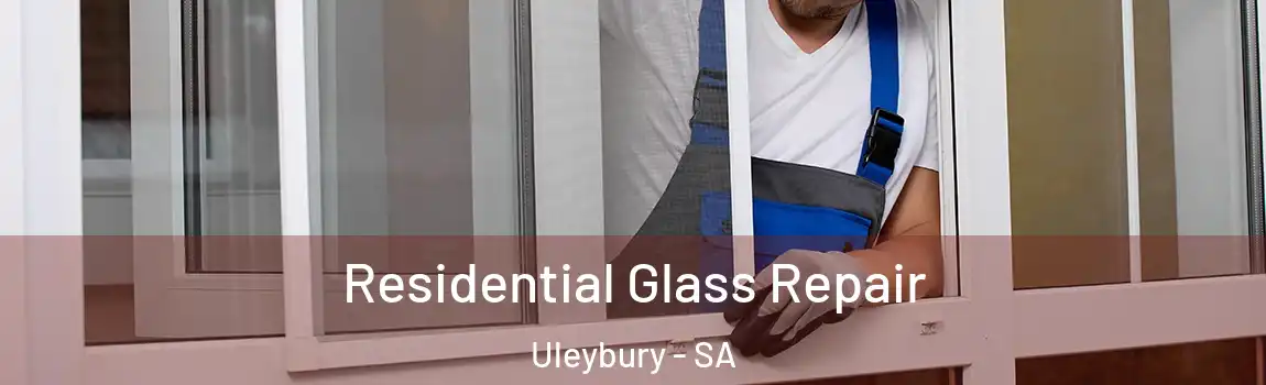 Residential Glass Repair Uleybury - SA