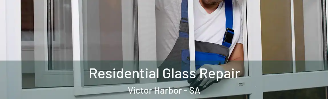  Residential Glass Repair Victor Harbor - SA