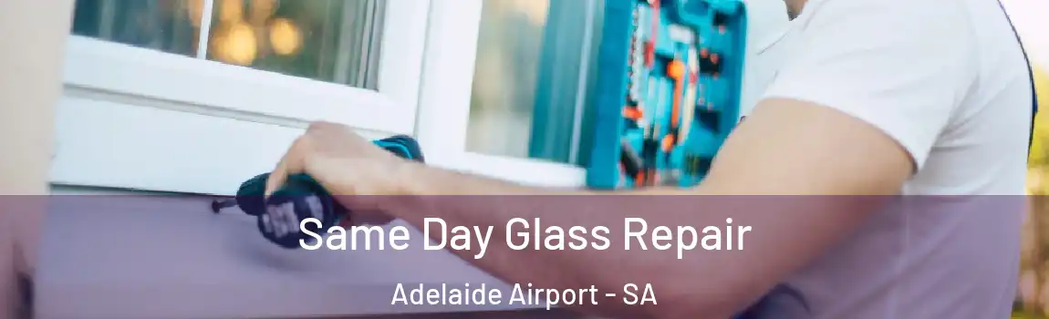 Same Day Glass Repair Adelaide Airport - SA