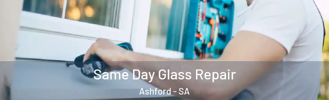 Same Day Glass Repair Ashford - SA