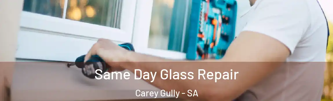 Same Day Glass Repair Carey Gully - SA