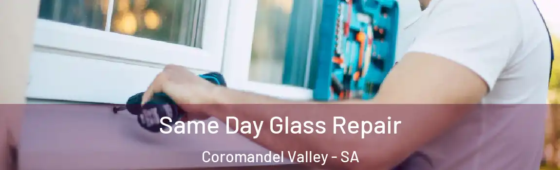  Same Day Glass Repair Coromandel Valley - SA