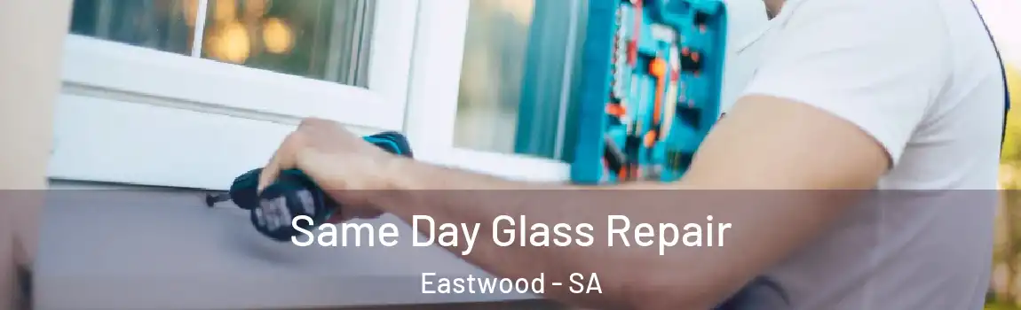  Same Day Glass Repair Eastwood - SA