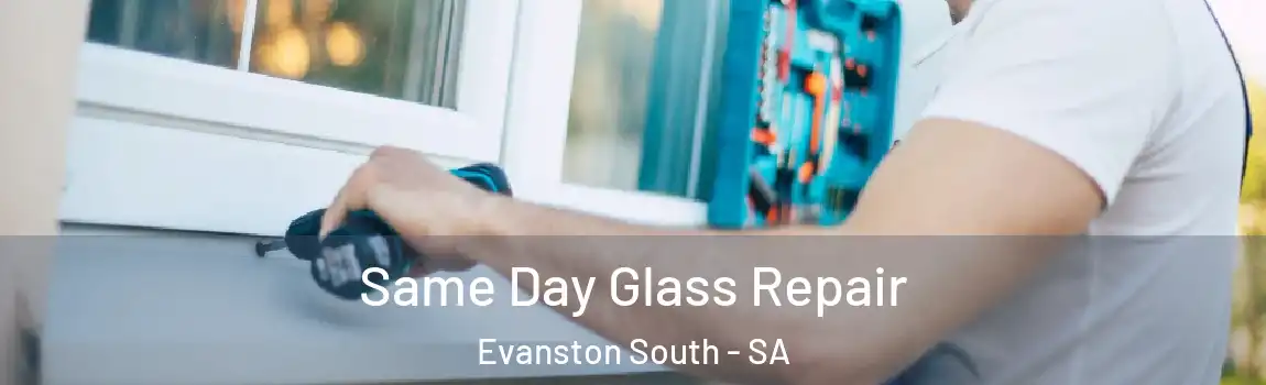 Same Day Glass Repair Evanston South - SA