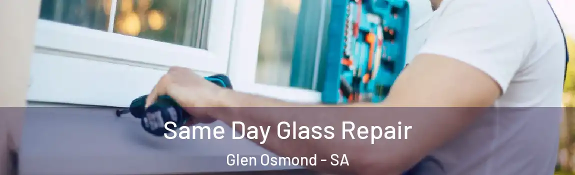  Same Day Glass Repair Glen Osmond - SA