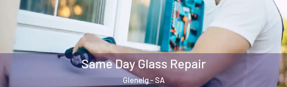  Same Day Glass Repair Glenelg - SA