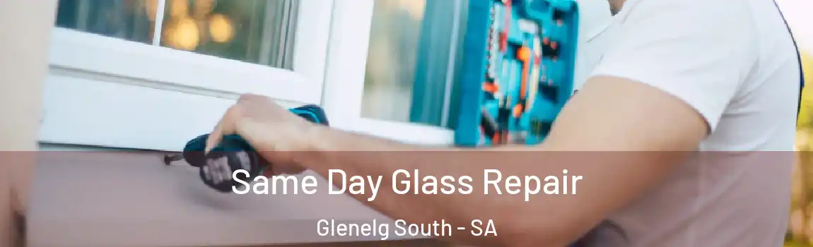  Same Day Glass Repair Glenelg South - SA