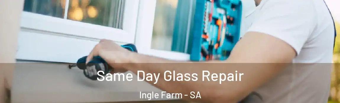 Same Day Glass Repair Ingle Farm - SA