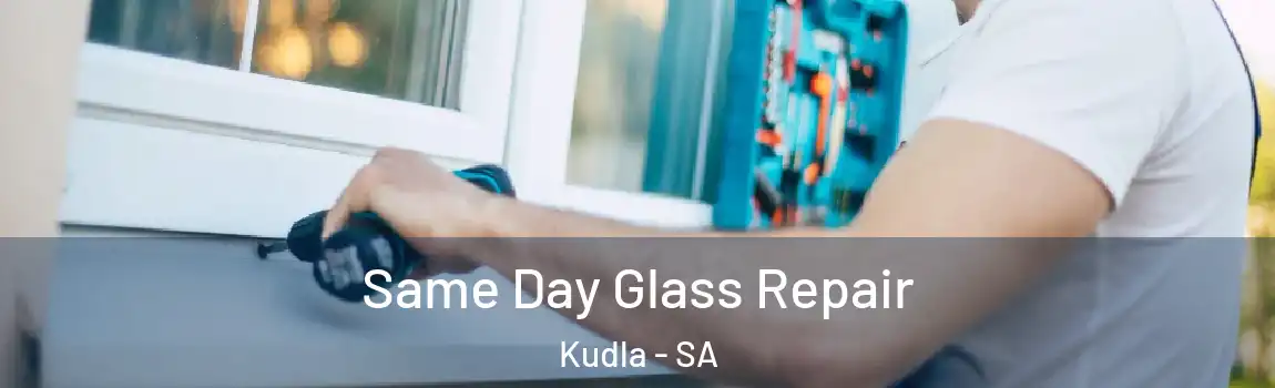  Same Day Glass Repair Kudla - SA