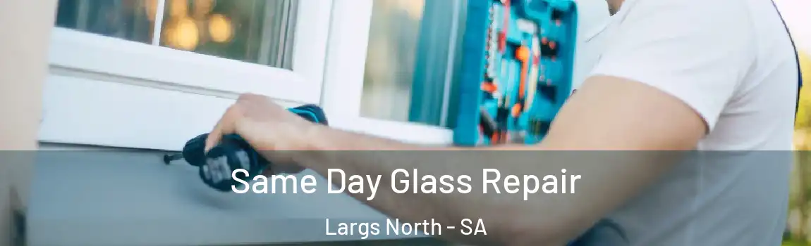 Same Day Glass Repair Largs North - SA