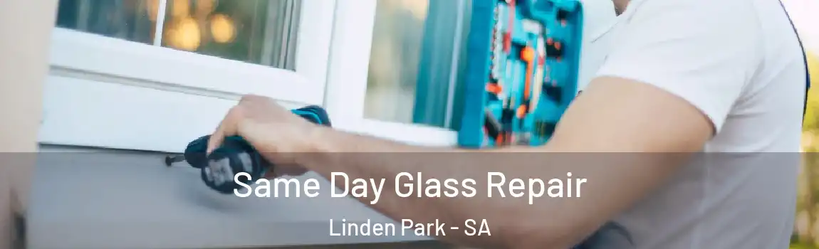 Same Day Glass Repair Linden Park - SA