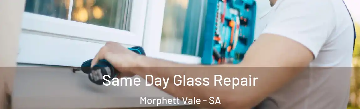 Same Day Glass Repair Morphett Vale - SA