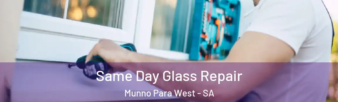 Same Day Glass Repair Munno Para West - SA