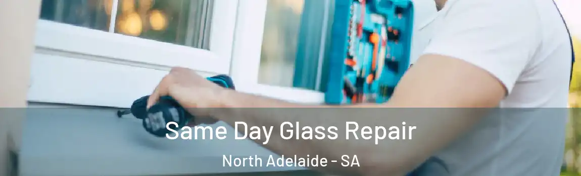  Same Day Glass Repair North Adelaide - SA