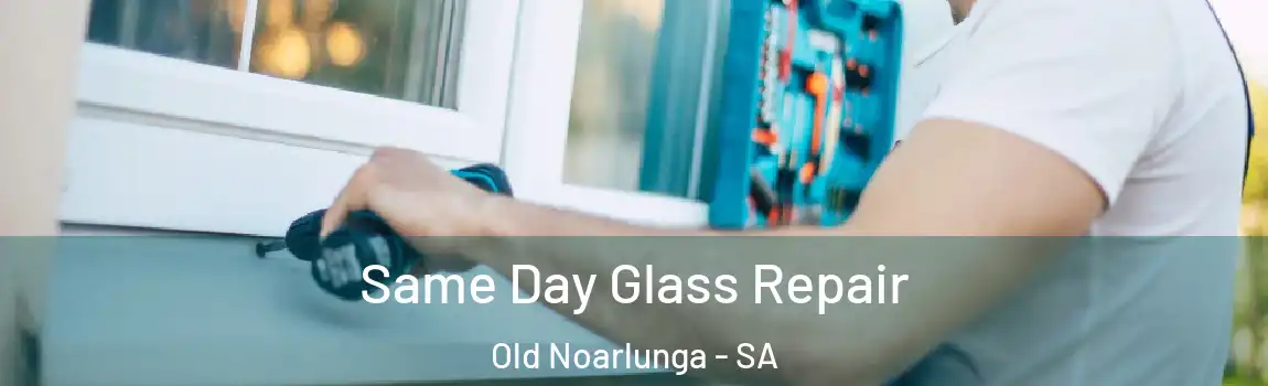 Same Day Glass Repair Old Noarlunga - SA