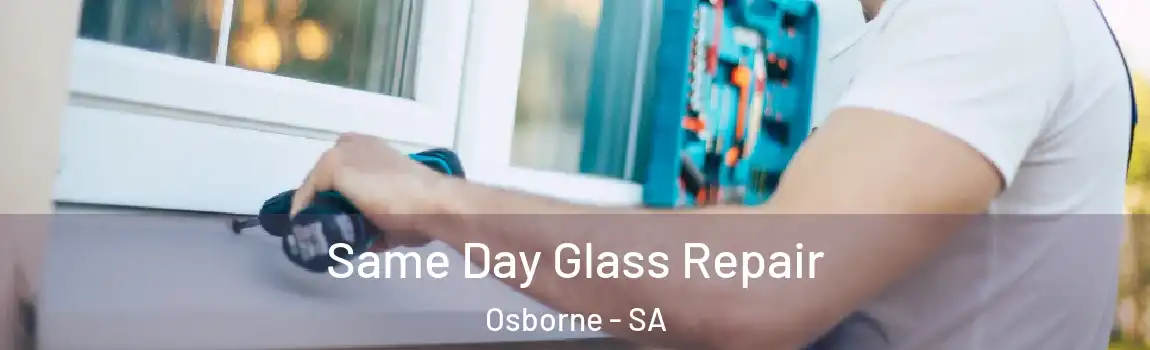 Same Day Glass Repair Osborne - SA