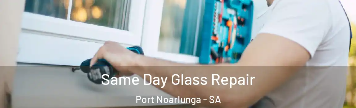Same Day Glass Repair Port Noarlunga - SA