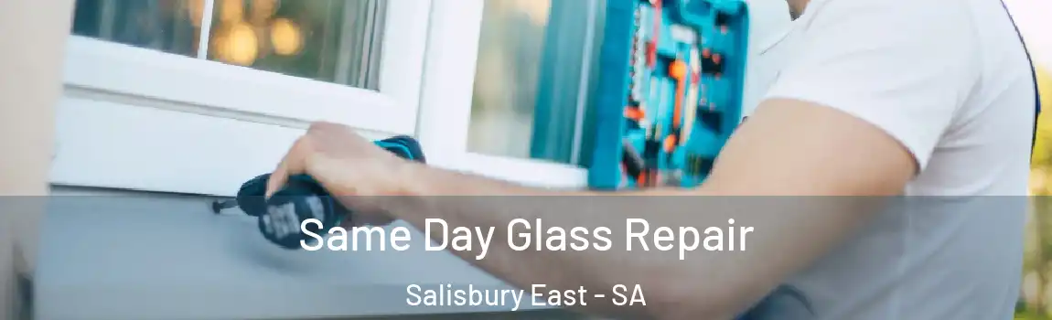 Same Day Glass Repair Salisbury East - SA