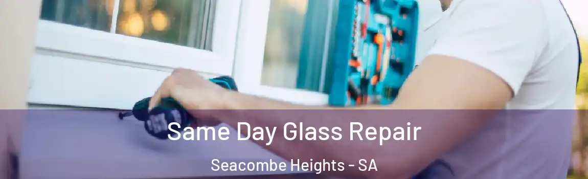 Same Day Glass Repair Seacombe Heights - SA