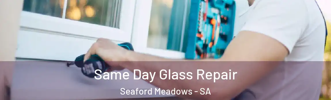 Same Day Glass Repair Seaford Meadows - SA